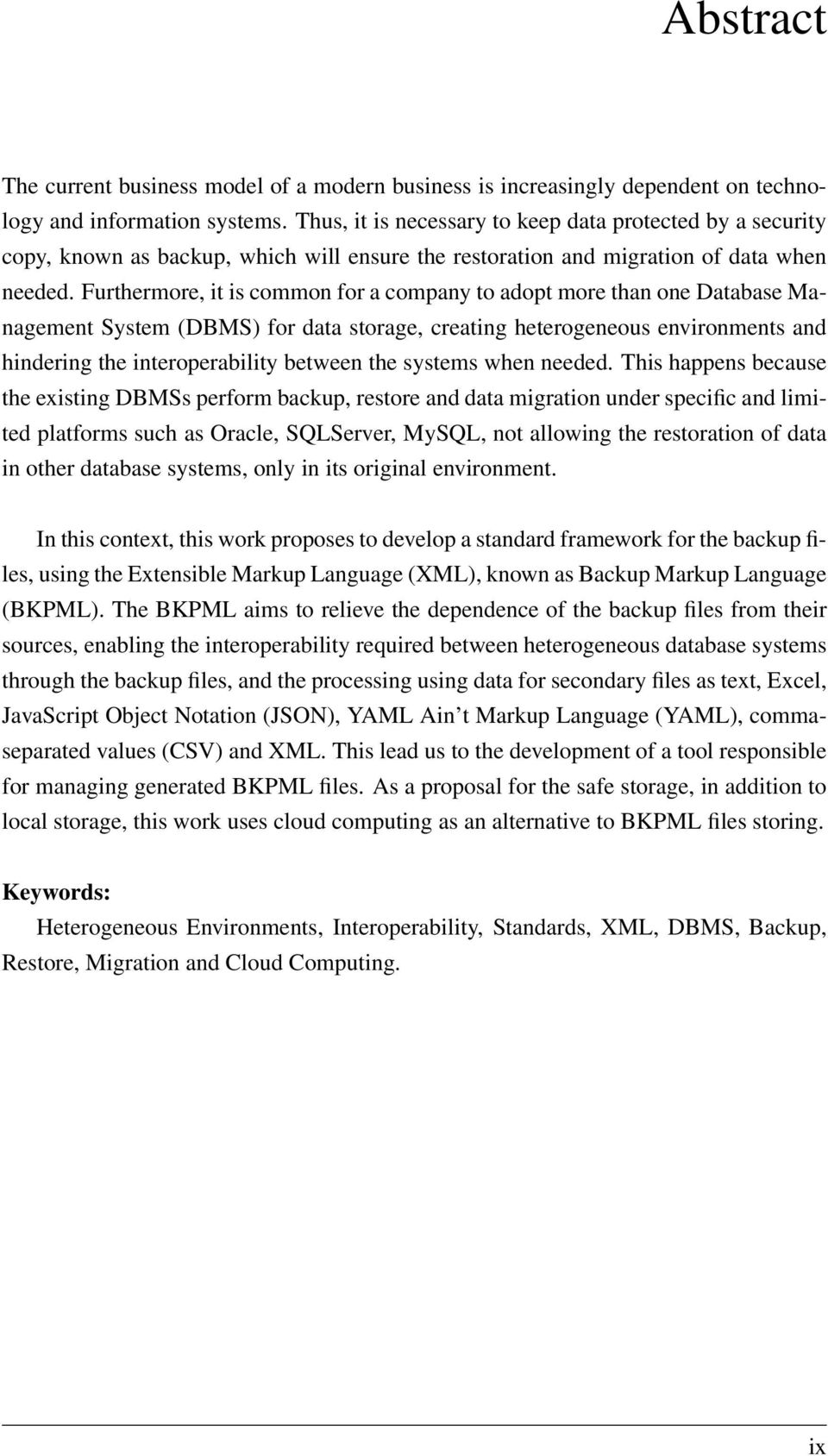 Furthermore, it is common for a company to adopt more than one Database Management System (DBMS) for data storage, creating heterogeneous environments and hindering the interoperability between the