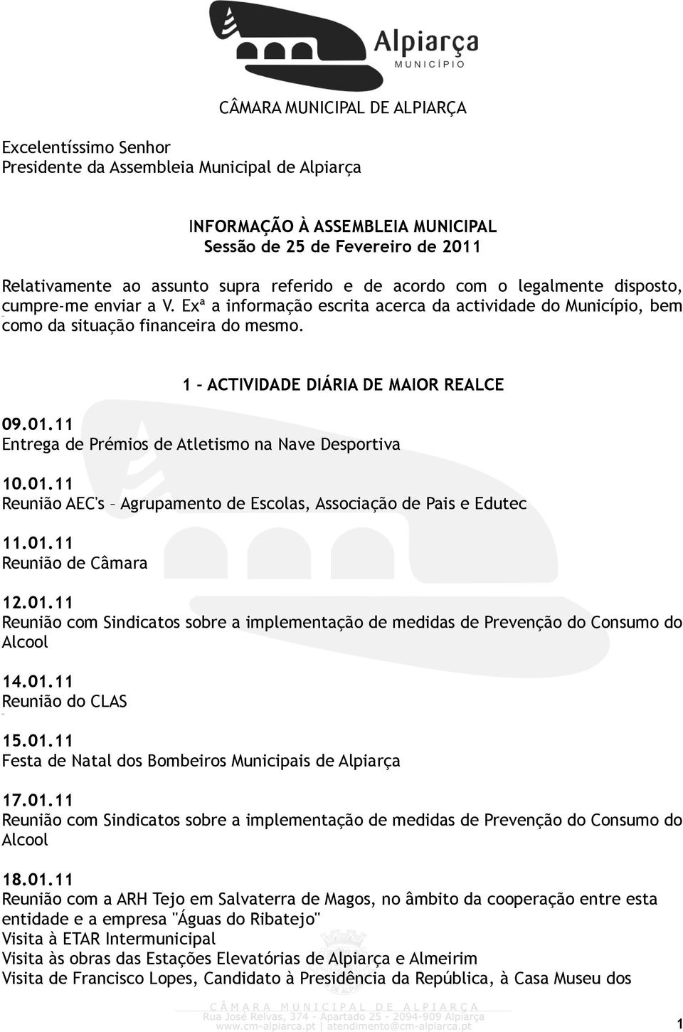 1 ACTIVIDADE DIÁRIA DE MAIOR REALCE 09.01.11 Entrega de Prémios de Atletismo na Nave Desportiva 10.01.11 Reunião AEC's Agrupamento de Escolas, Associação de Pais e Edutec 11.01.11 Reunião de Câmara 12.