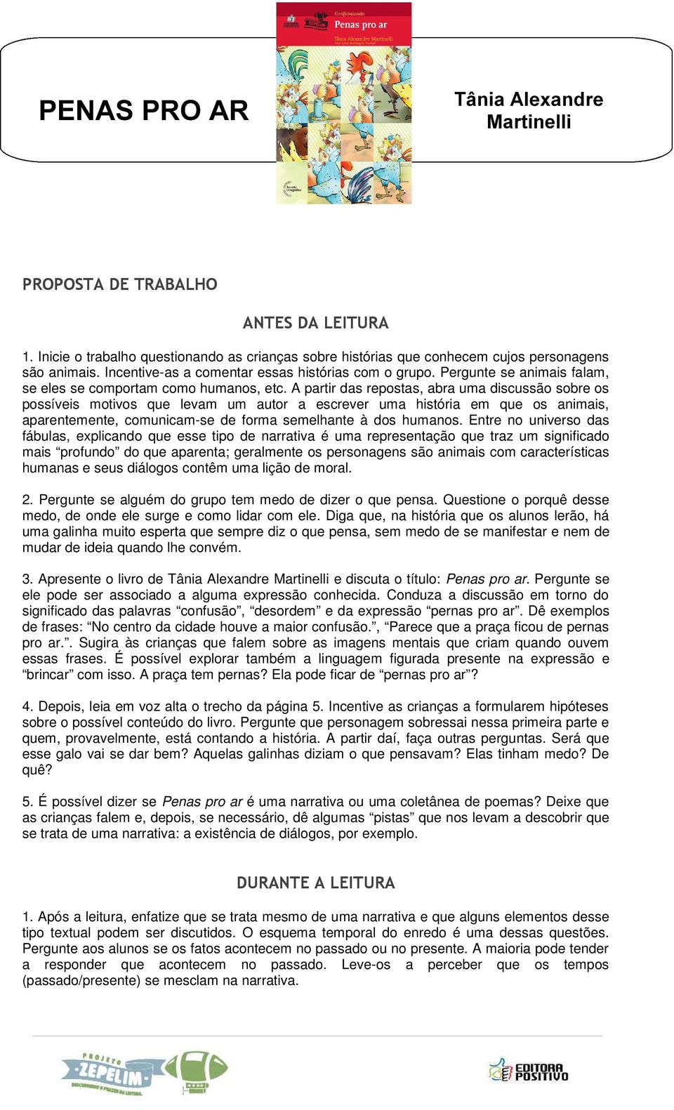 A partir das repostas, abra uma discussão sobre os possíveis motivos que levam um autor a escrever uma história em que os animais, aparentemente, comunicam-se de forma semelhante à dos humanos.