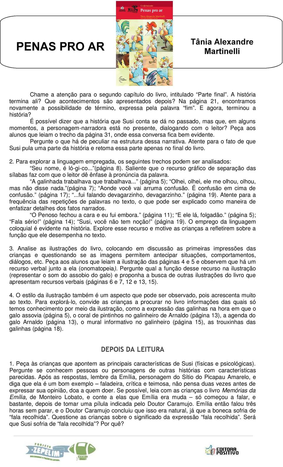 É possível dizer que a história que Susi conta se dá no passado, mas que, em alguns momentos, a personagem-narradora está no presente, dialogando com o leitor?