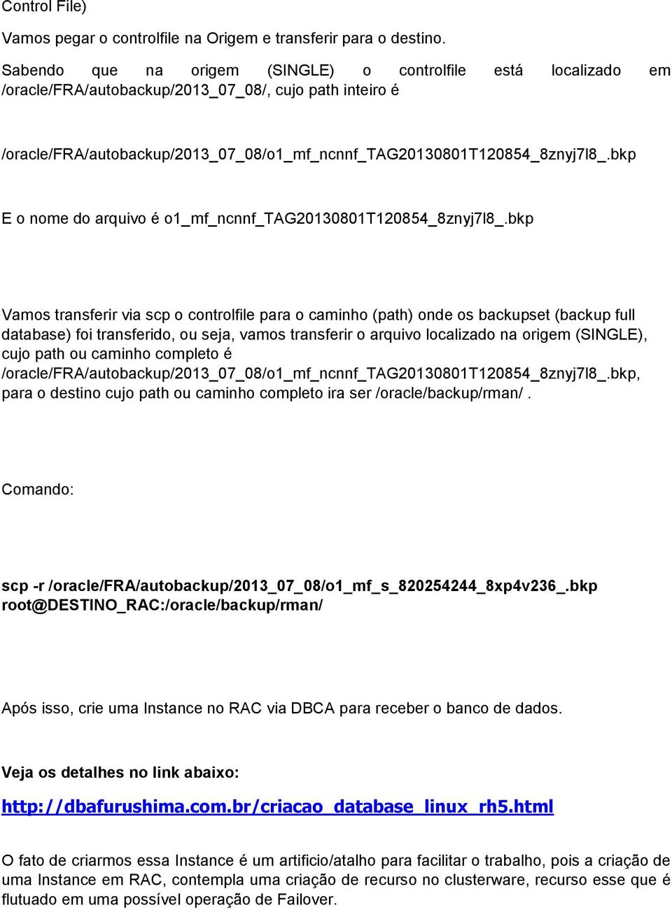 bkp E o nome do arquivo é o1_mf_ncnnf_tag20130801t120854_8znyj7l8_.