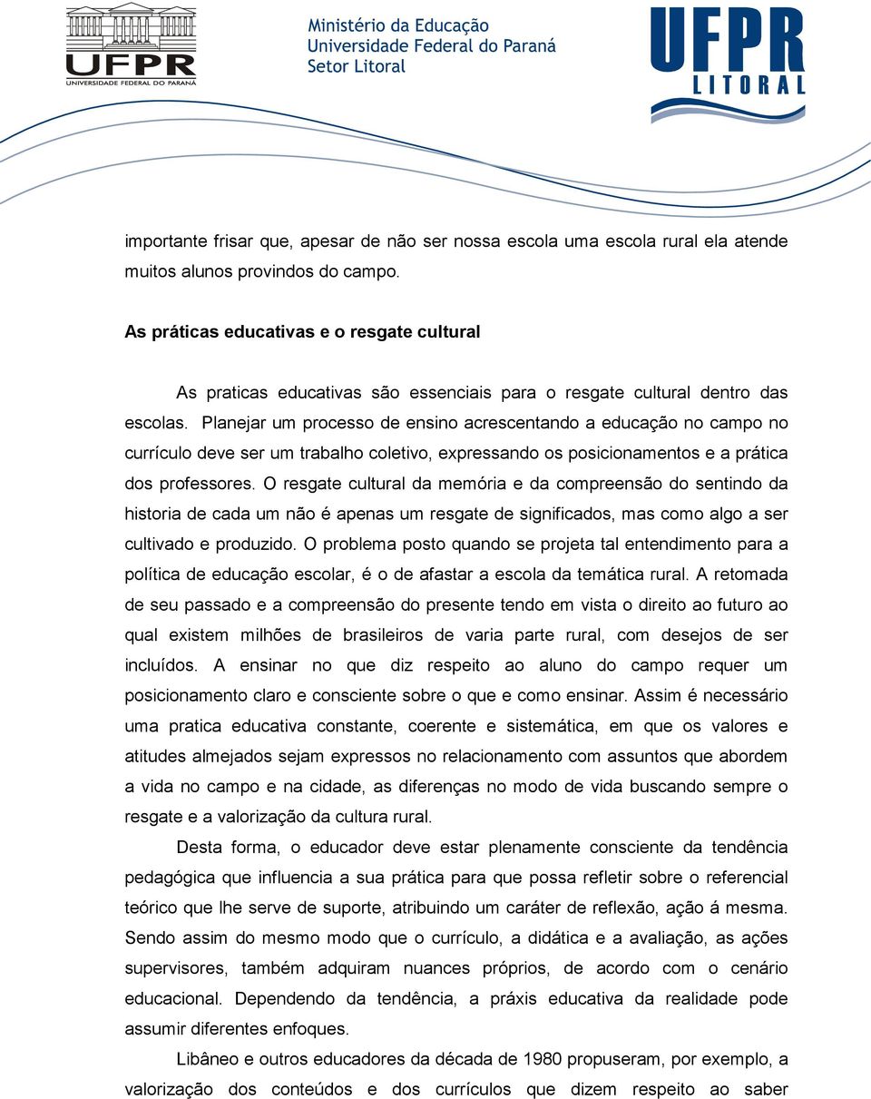 Planejar um processo de ensino acrescentando a educação no campo no currículo deve ser um trabalho coletivo, expressando os posicionamentos e a prática dos professores.