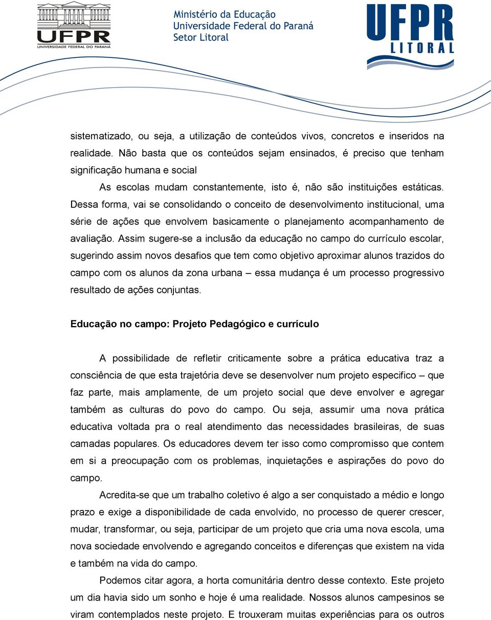 Dessa forma, vai se consolidando o conceito de desenvolvimento institucional, uma série de ações que envolvem basicamente o planejamento acompanhamento de avaliação.