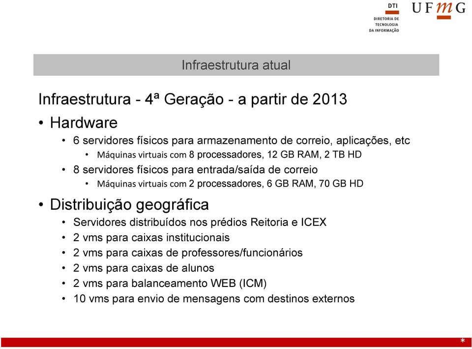 processadores, 6 GB RAM, 70 GB HD Distribuição geográfica Servidores distribuídos nos prédios Reitoria e ICEX 2 vms para caixas institucionais 2