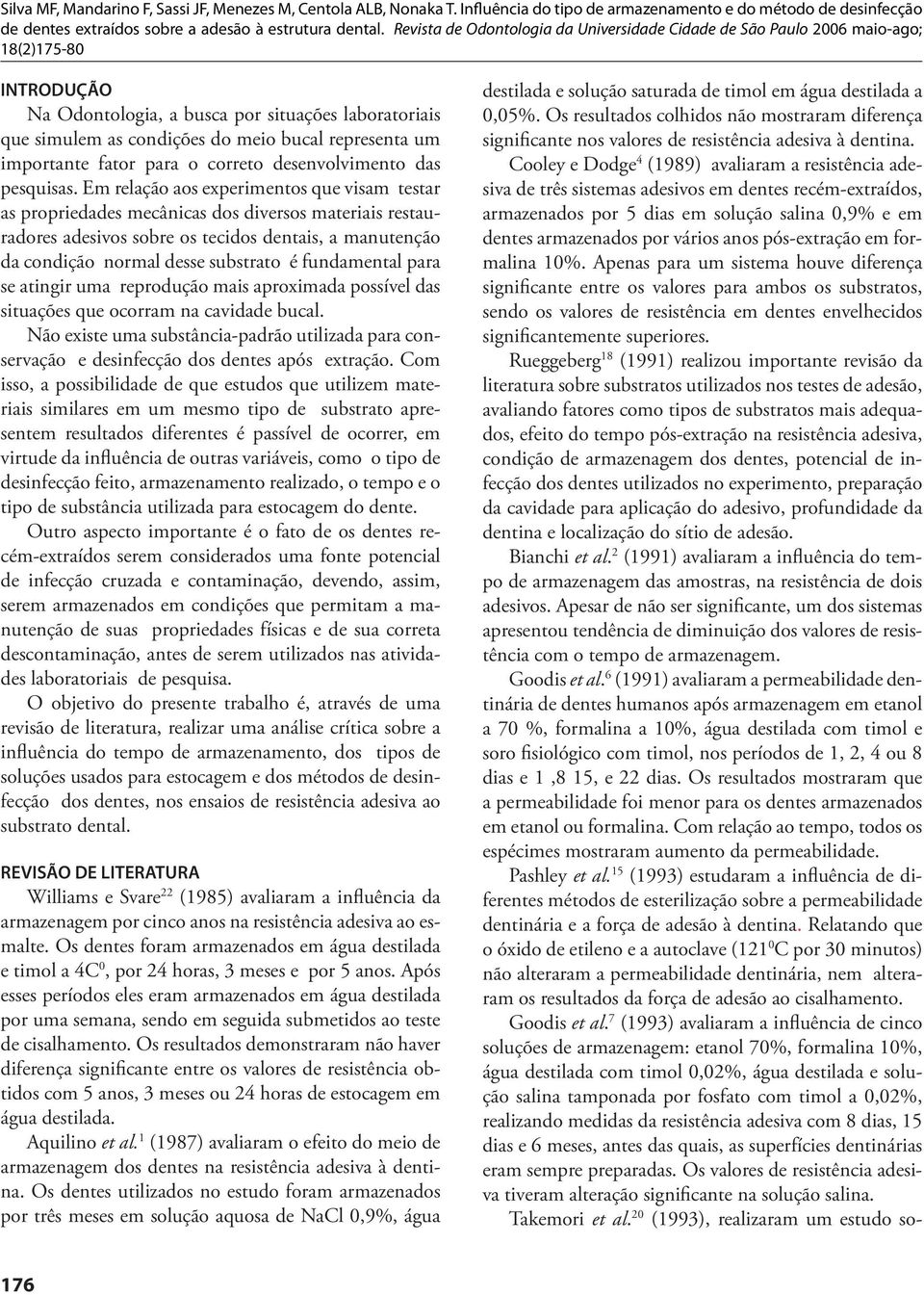 fundamental para se atingir uma reprodução mais aproximada possível das situações que ocorram na cavidade bucal.