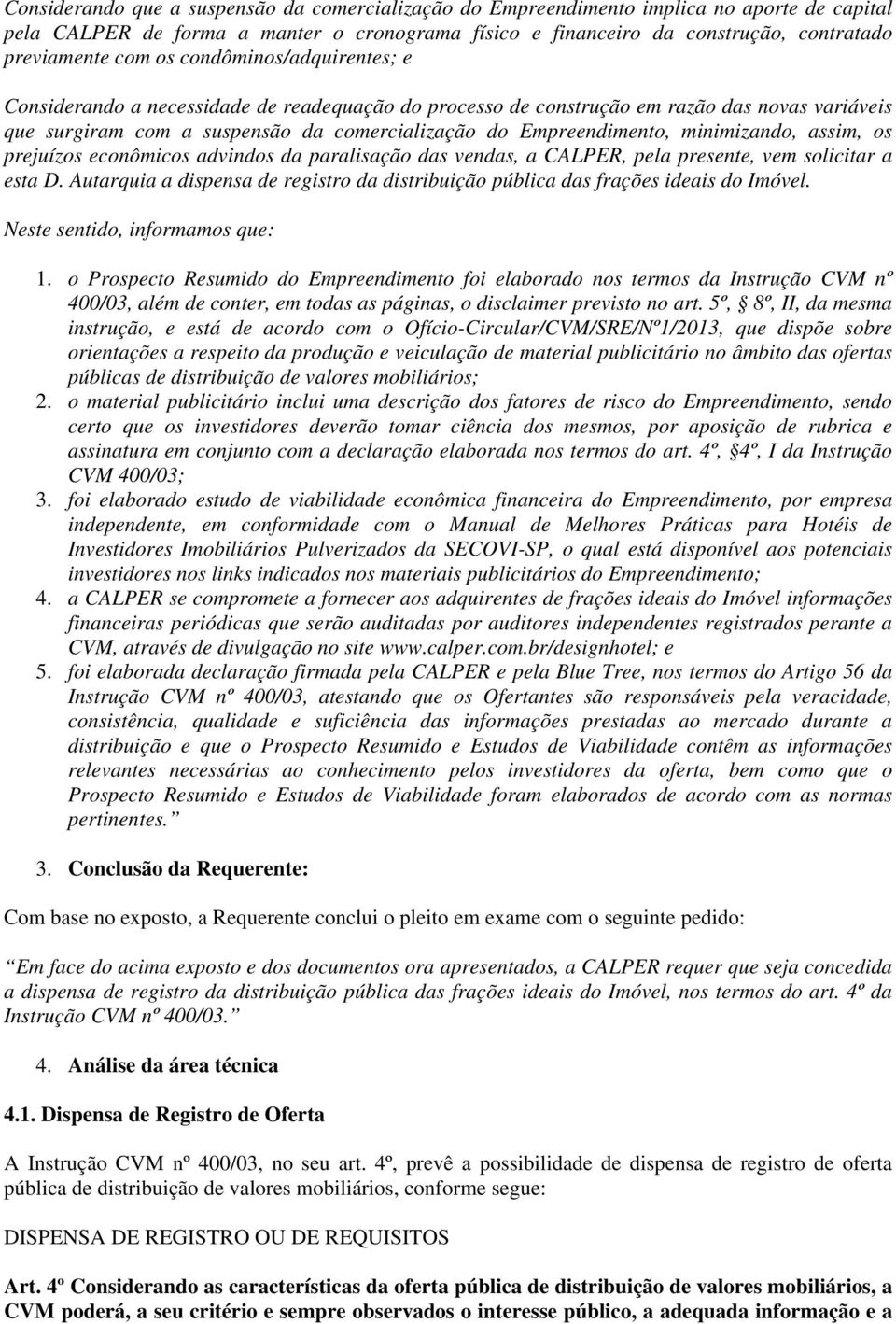 minimizando, assim, os prejuízos econômicos advindos da paralisação das vendas, a CALPER, pela presente, vem solicitar a esta D.