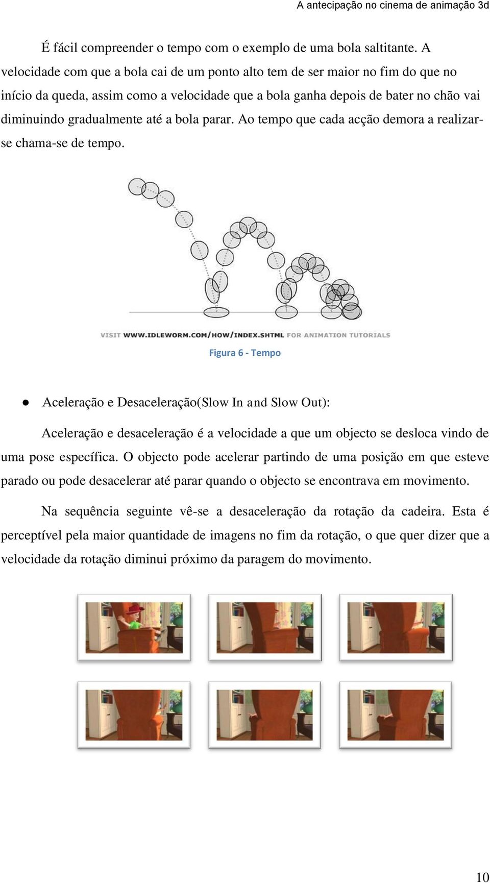 bola parar. Ao tempo que cada acção demora a realizarse chama-se de tempo.