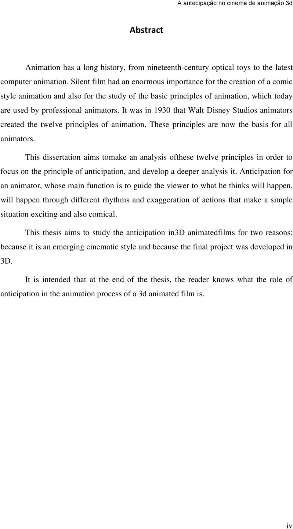 It was in 1930 that Walt Disney Studios animators created the twelve principles of animation. These principles are now the basis for all animators.