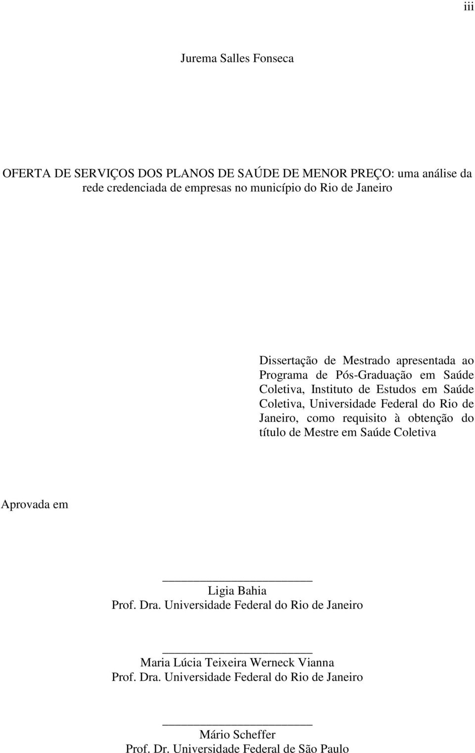 Federal do Rio de Janeiro, como requisito à obtenção do título de Mestre em Saúde Coletiva Aprovada em Ligia Bahia Prof. Dra.