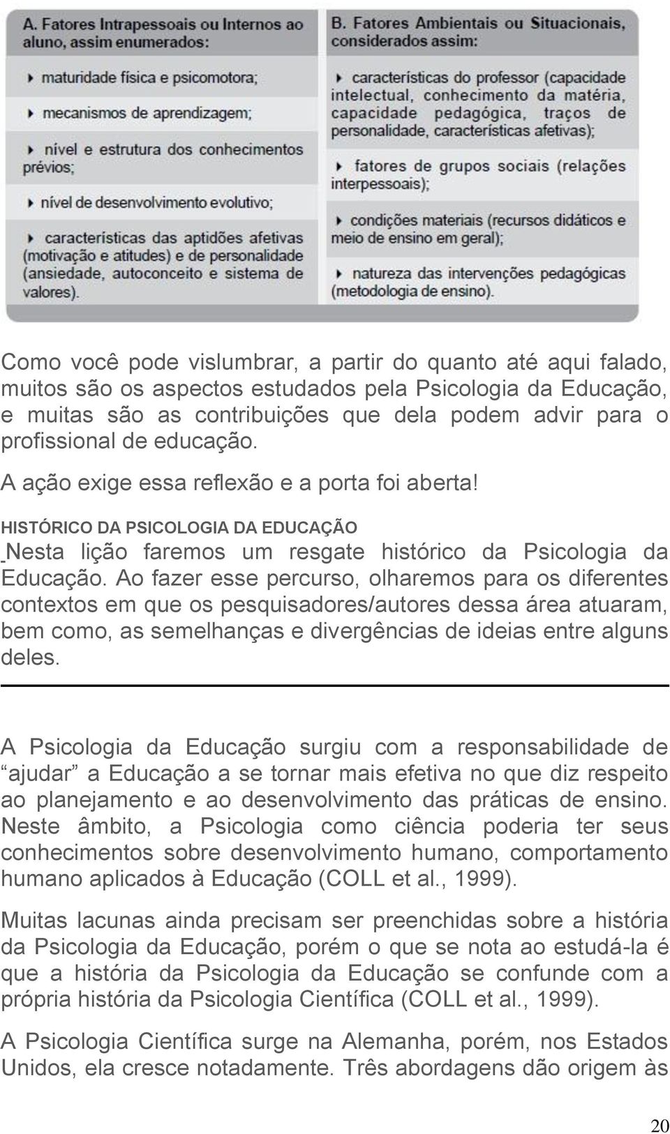 Ao fazer esse percurso, olharemos para os diferentes contextos em que os pesquisadores/autores dessa área atuaram, bem como, as semelhanças e divergências de ideias entre alguns deles.