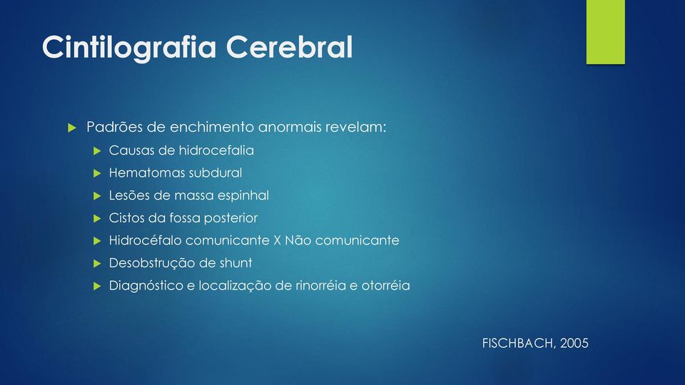 Cistos da fossa posterior Hidrocéfalo comunicante X Não