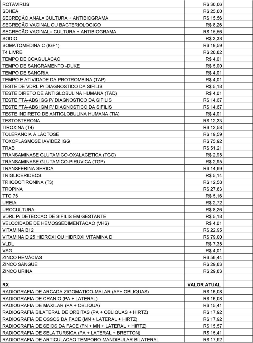 P/ DIAGNOSTICO DA SIFILIS R$ 5,18 TESTE DIRETO DE ANTIGLOBULINA HUMANA (TAD) R$ 4,01 TESTE FTA-ABS IGG P/ DIAGNOSTICO DA SIFILIS R$ 14,67 TESTE FTA-ABS IGM P/ DIAGNOSTICO DA SIFILIS R$ 14,67 TESTE