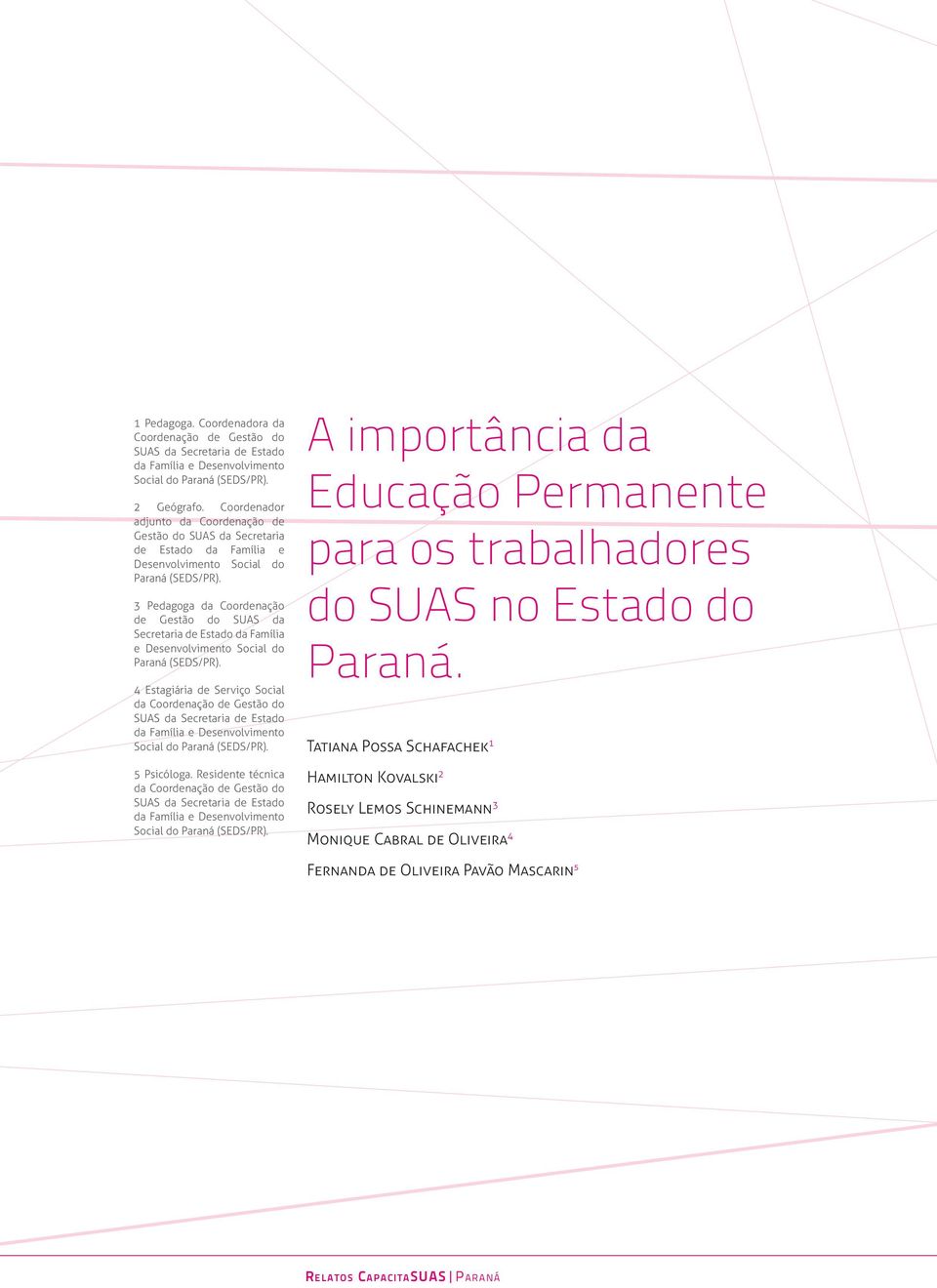 3 Pedagoga da Coordenação de Gestão do SUAS da Secretaria de Estado da Família e Desenvolvimento Social do Paraná (SEDS/PR).