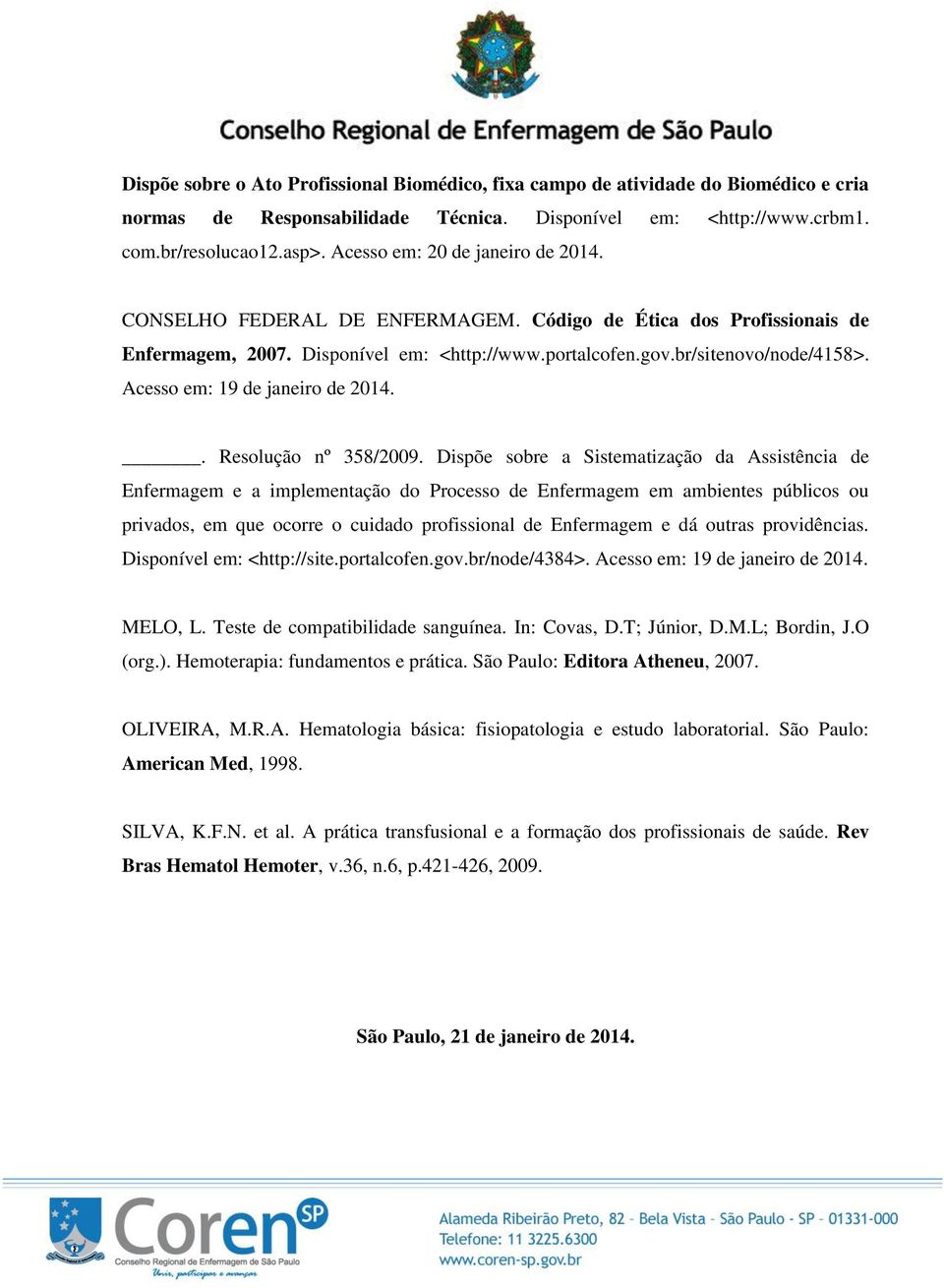 Acesso em: 19 de janeiro de 2014.. Resolução nº 358/2009.