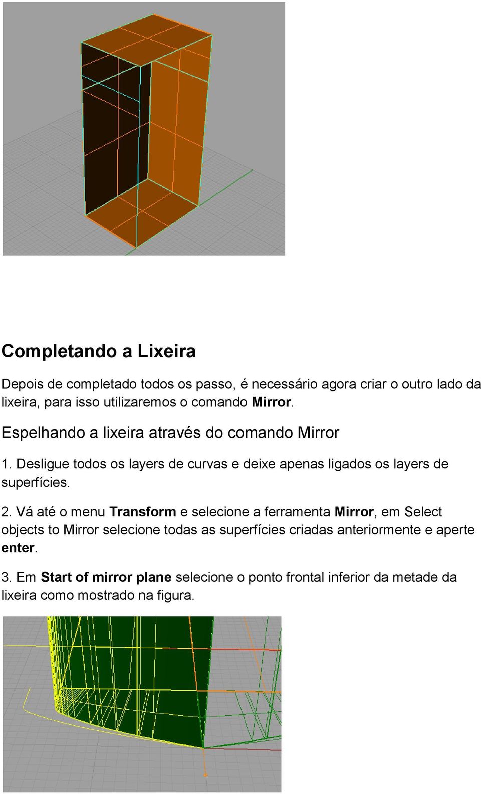 Desligue todos os layers de curvas e deixe apenas ligados os layers de superfícies. 2.