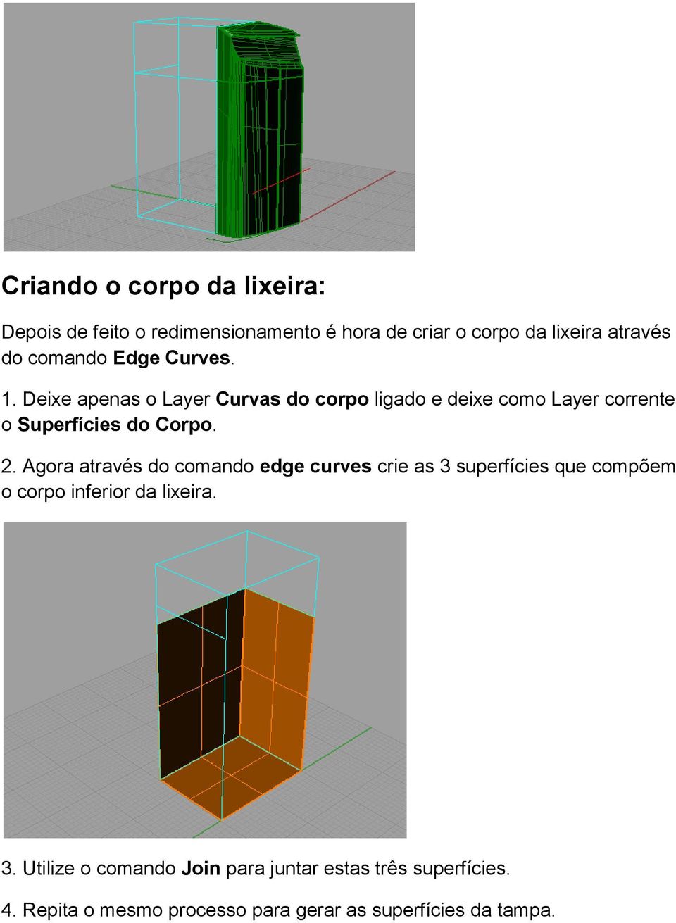 Deixe apenas o Layer Curvas do corpo ligado e deixe como Layer corrente o Superfícies do Corpo. 2.