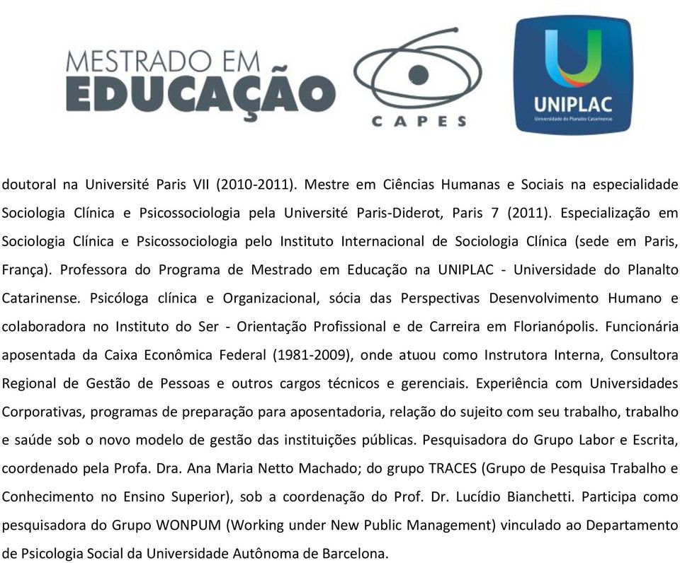 Professora do Programa de Mestrado em Educação na UNIPLAC - Universidade do Planalto Catarinense.