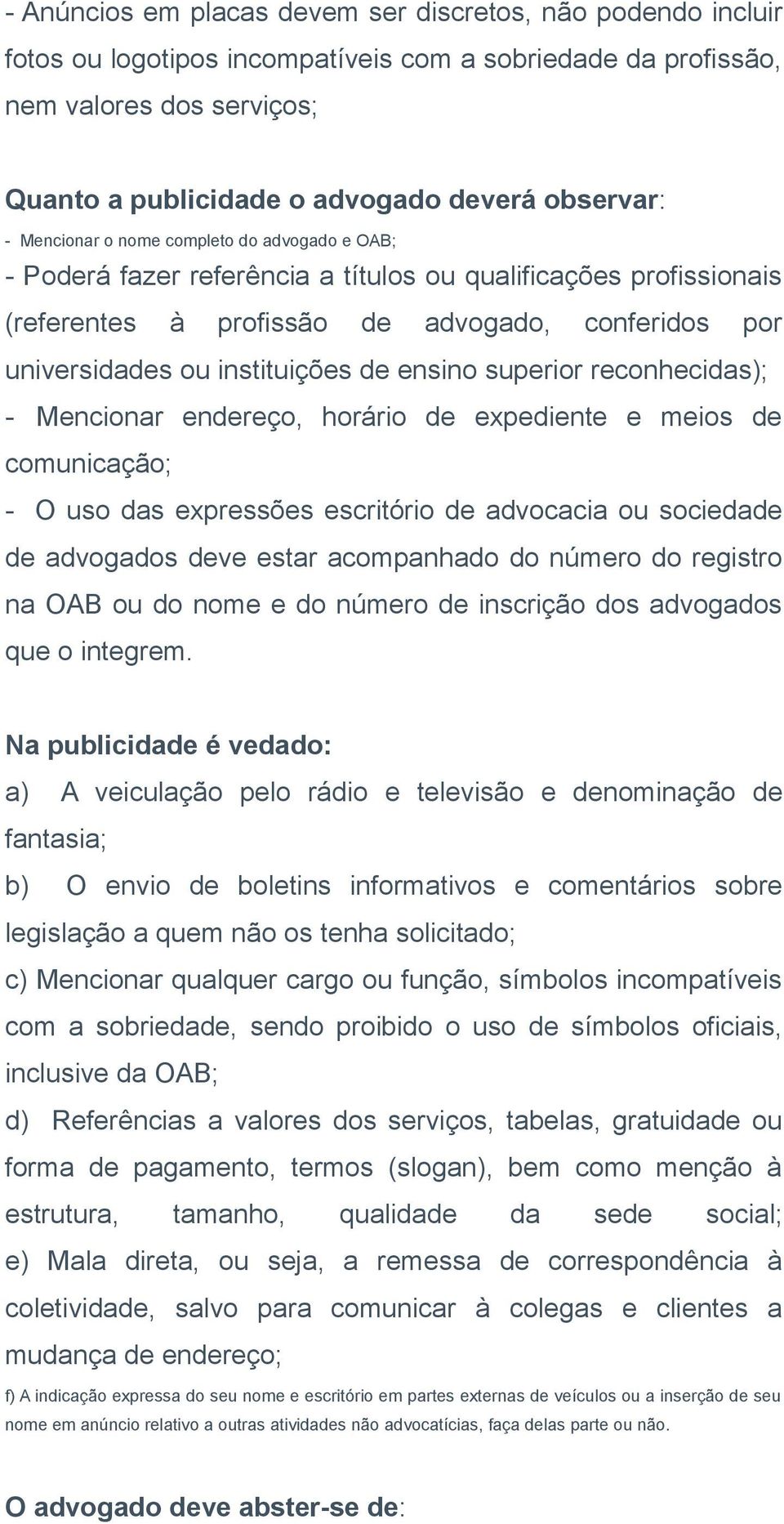 instituições de ensino superior reconhecidas); - Mencionar endereço, horário de expediente e meios de comunicação; - O uso das expressões escritório de advocacia ou sociedade de advogados deve estar