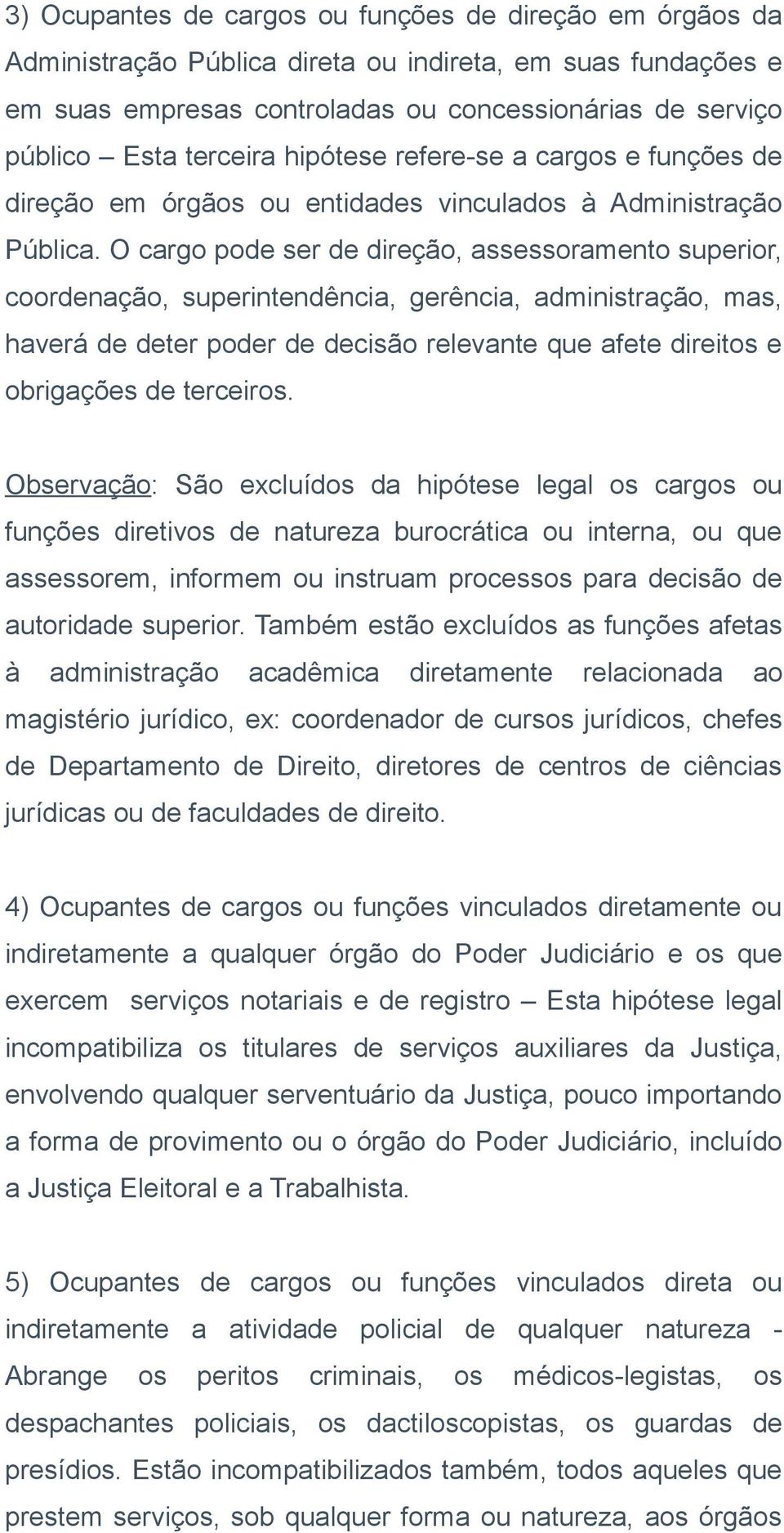 O cargo pode ser de direção, assessoramento superior, coordenação, superintendência, gerência, administração, mas, haverá de deter poder de decisão relevante que afete direitos e obrigações de