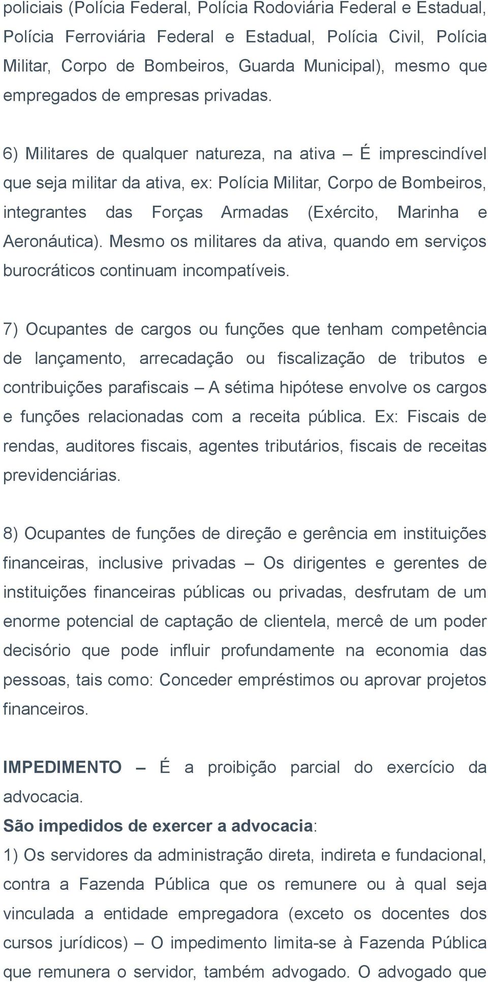 6) Militares de qualquer natureza, na ativa É imprescindível que seja militar da ativa, ex: Polícia Militar, Corpo de Bombeiros, integrantes das Forças Armadas (Exército, Marinha e Aeronáutica).