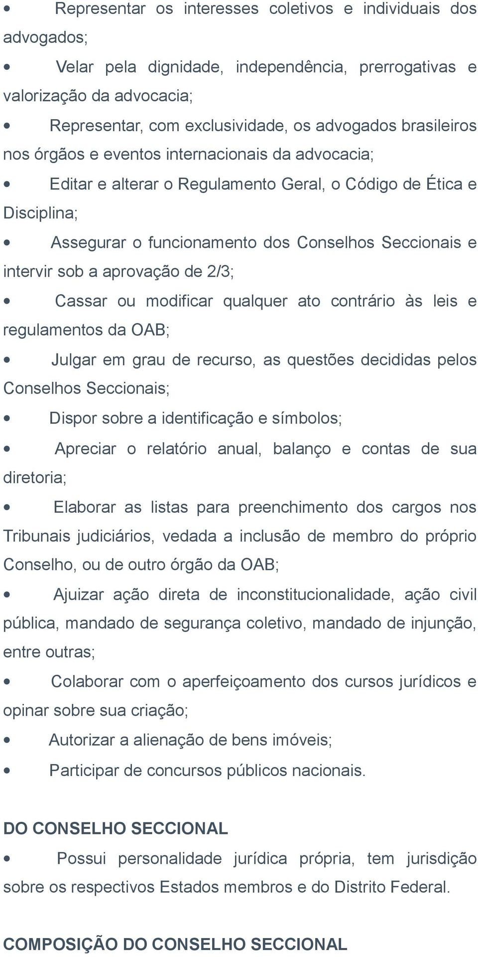 aprovação de 2/3; Cassar ou modificar qualquer ato contrário às leis e regulamentos da OAB; Julgar em grau de recurso, as questões decididas pelos Conselhos Seccionais; Dispor sobre a identificação e