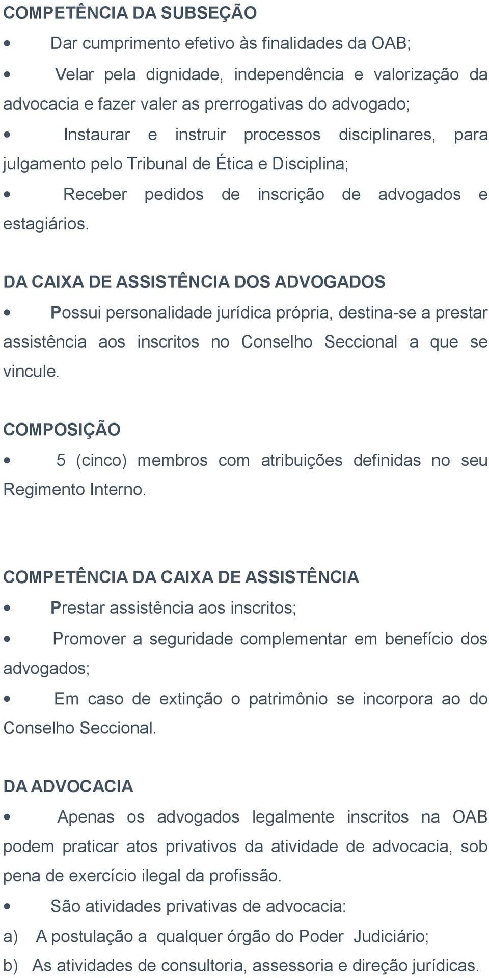 DA CAIXA DE ASSISTÊNCIA DOS ADVOGADOS Possui personalidade jurídica própria, destina-se a prestar assistência aos inscritos no Conselho Seccional a que se vincule.