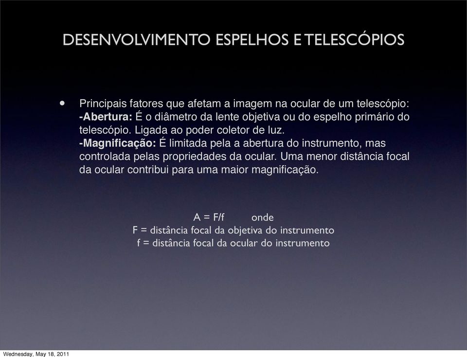 -Magnificação: É limitada pela a abertura do instrumento, mas controlada pelas propriedades da ocular.