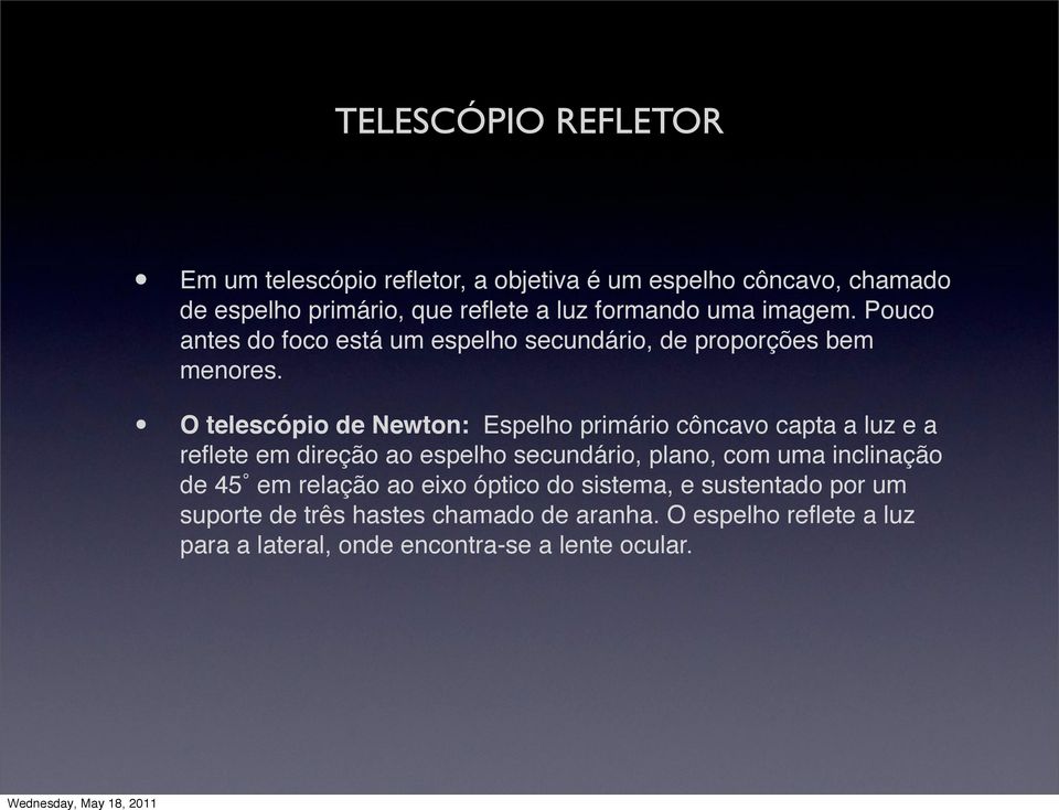 O telescópio de Newton: Espelho primário côncavo capta a luz e a reflete em direção ao espelho secundário, plano, com uma inclinação