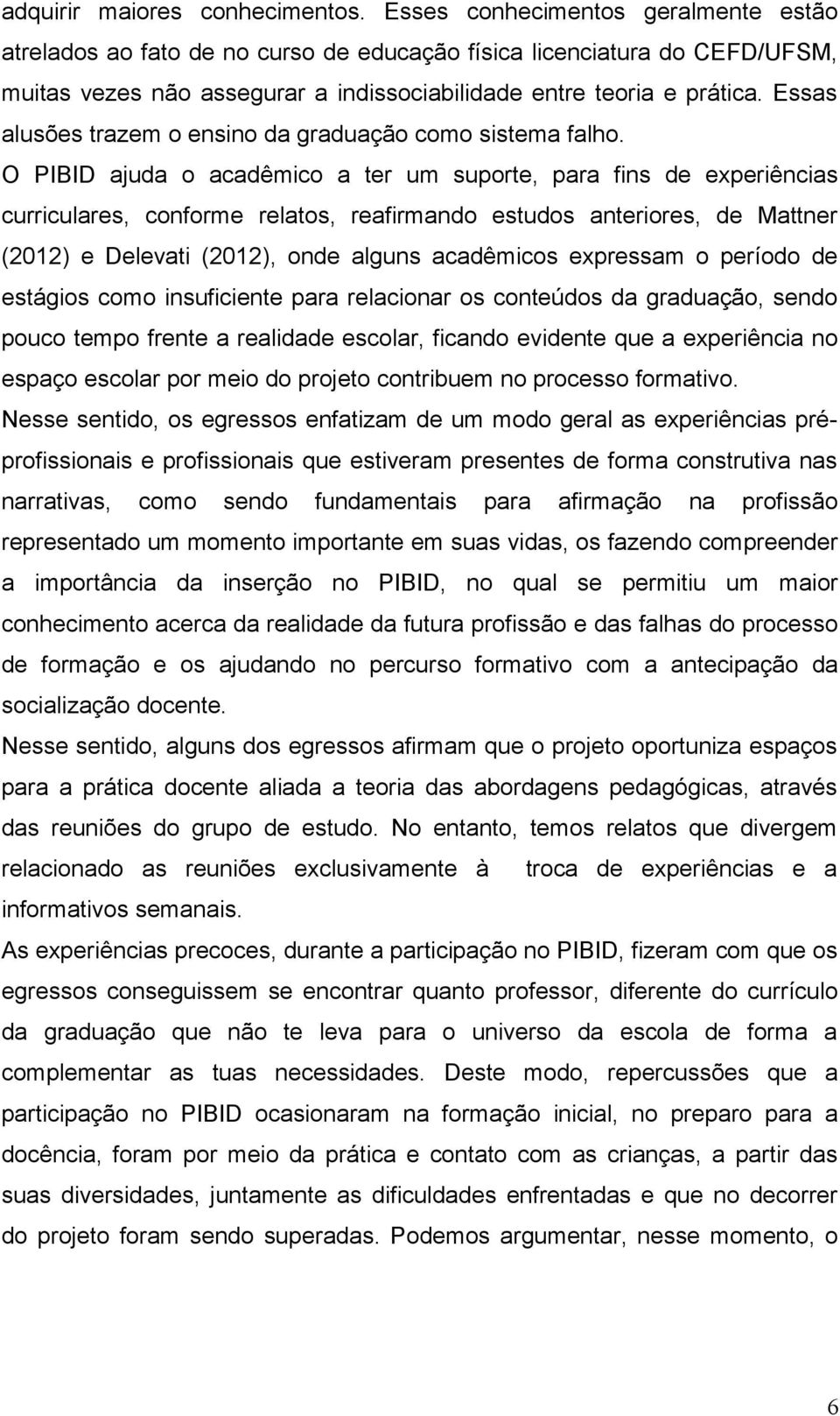 Essas alusões trazem o ensino da graduação como sistema falho.