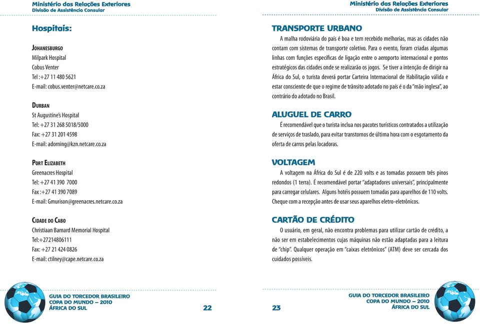 Para o evento, foram criadas algumas linhas com funções específicas de ligação entre o aeroporto internacional e pontos estratégicos das cidades onde se realizarão os jogos.