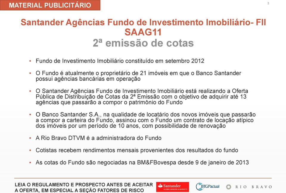 objetivo de adquirir até 13 agências que passarão a compor o patrimônio do Fundo O Banco Santander S.A.