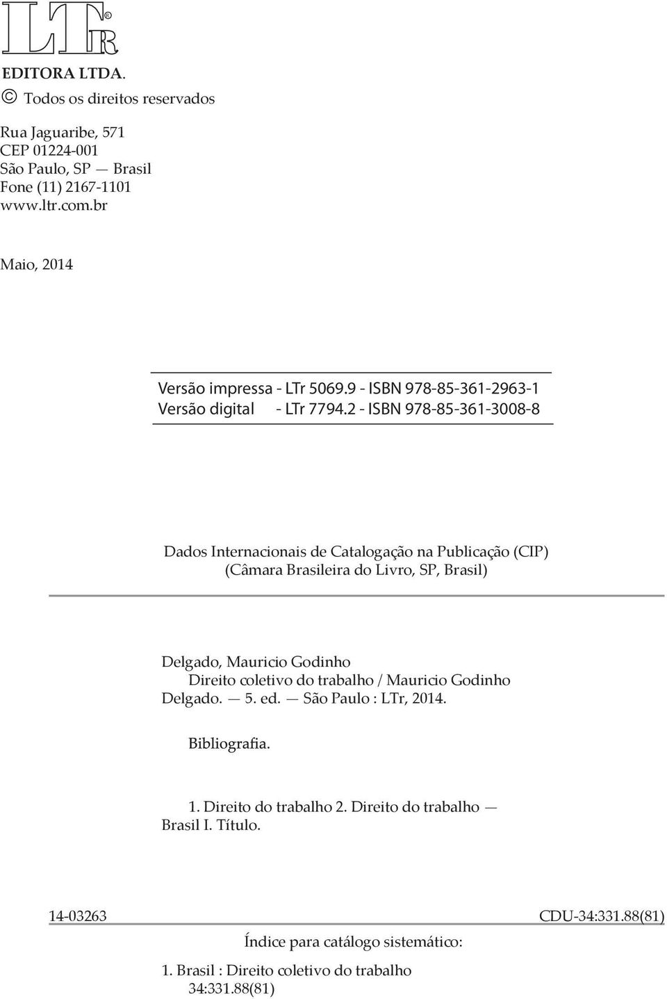 2 - ISBN 978-85-361-3008-8 Dados Internacionais de Catalogação na Publicação (CIP) (Câmara Brasileira do Livro, SP, Brasil) Delgado, Mauricio Godinho Direito