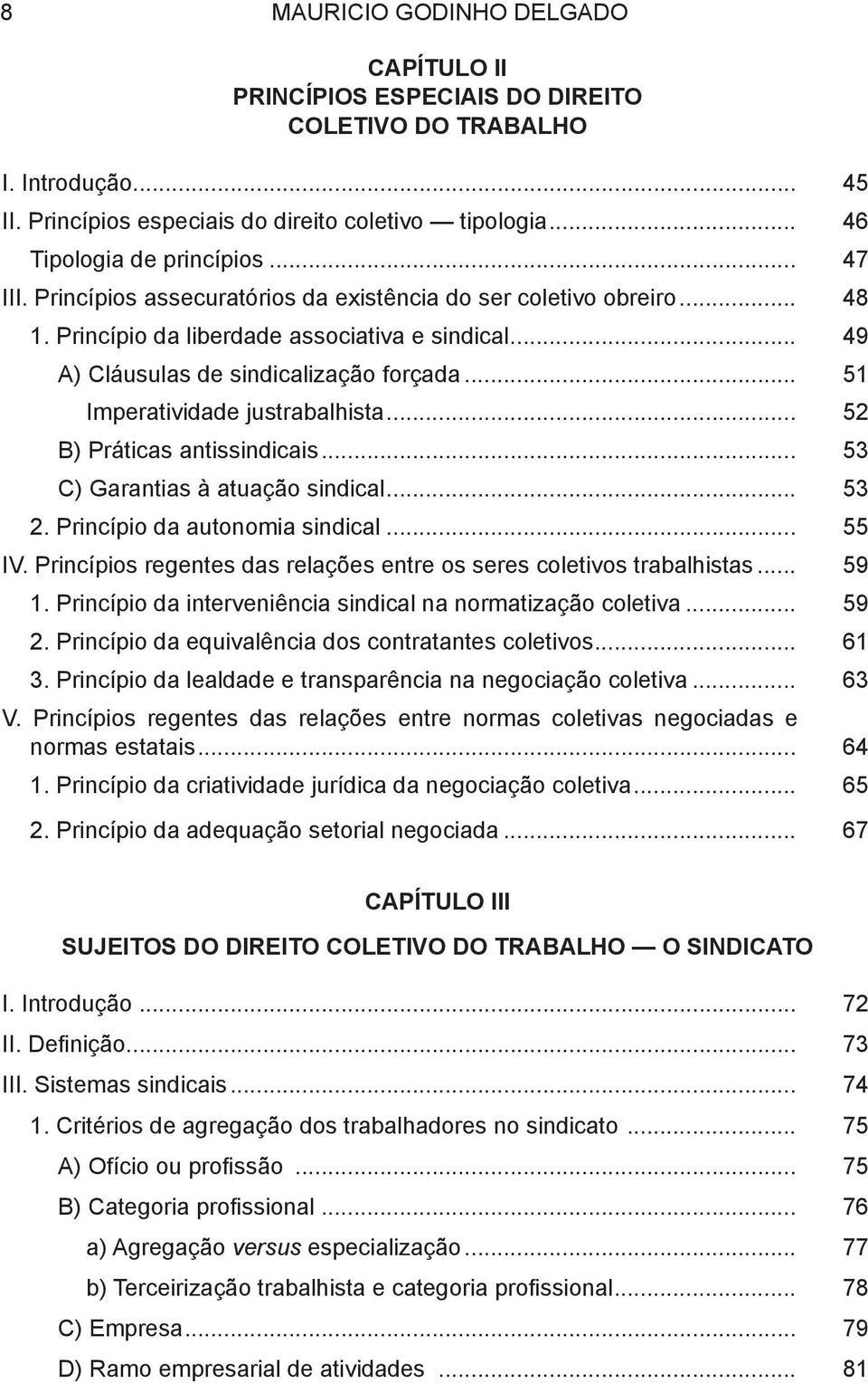 .. 51 Imperatividade justrabalhista... 52 B) Práticas antissindicais... 53 C) Garantias à atuação sindical... 53 2. Princípio da autonomia sindical... 55 IV.