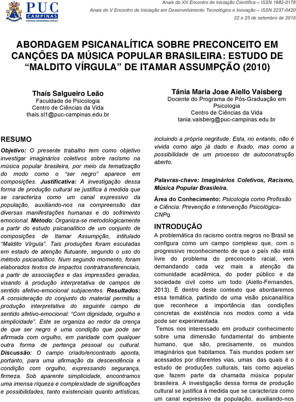 br Tânia Maria Jose Aiello Vaisberg Docente do Programa de Pós-Graduação em Psicologia Centro de Ciências da Vida tania.vaisberg@puc-campinas.edu.