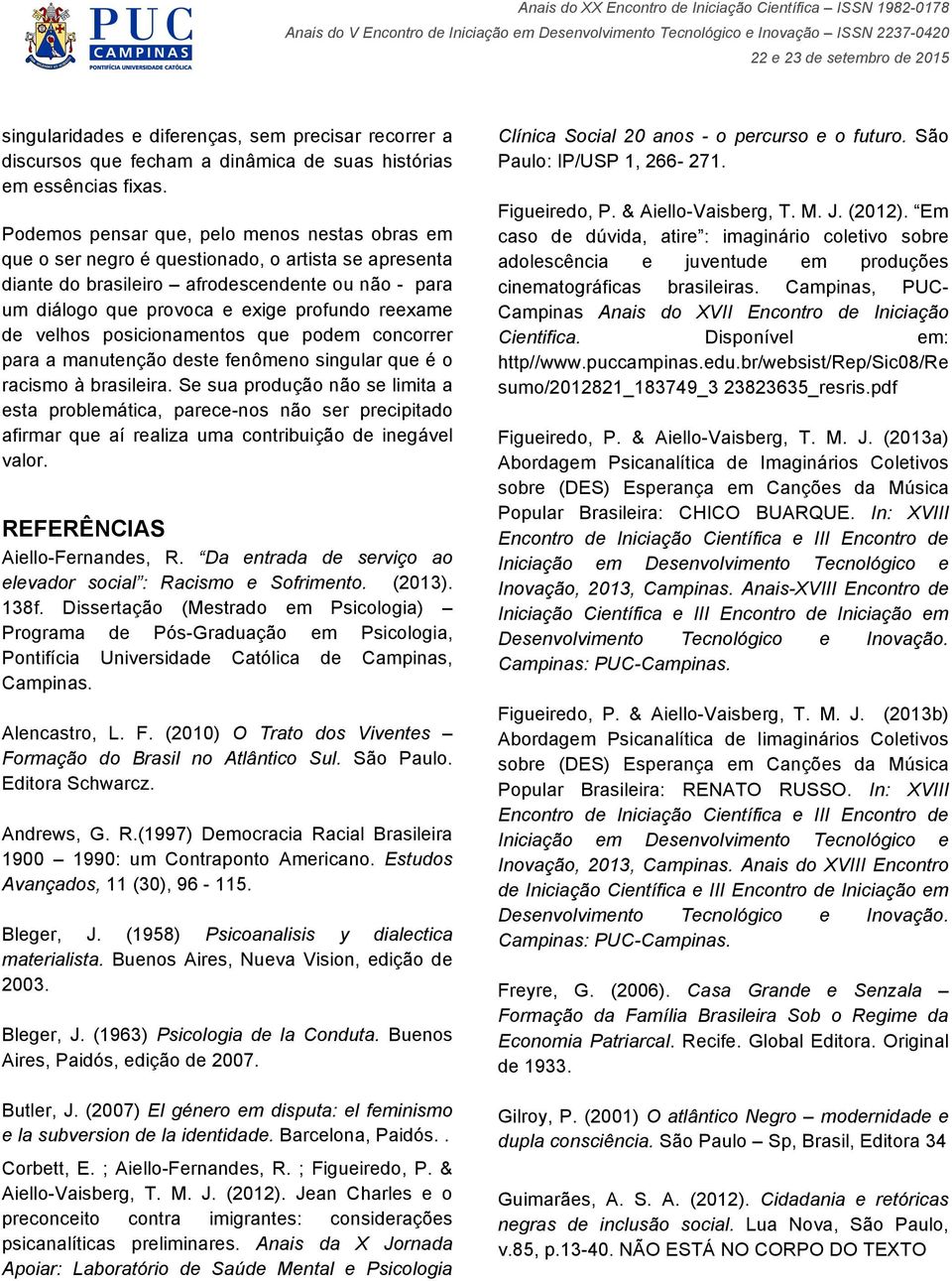 de velhos posicionamentos que podem concorrer para a manutenção deste fenômeno singular que é o racismo à brasileira.