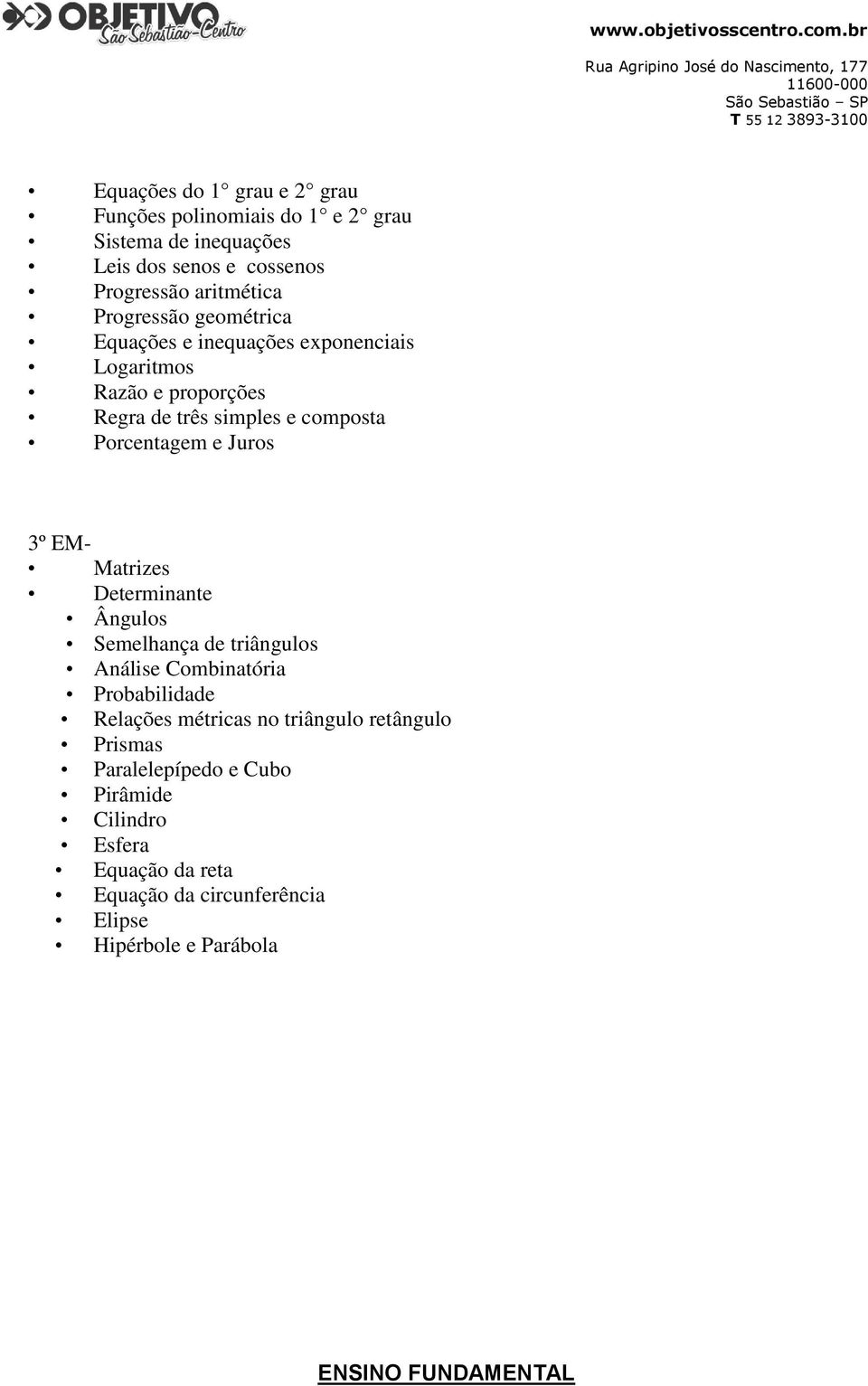 Juros 3º EM- Matrizes Determinante Ângulos Semelhança de triângulos Análise Combinatória Probabilidade Relações métricas no triângulo