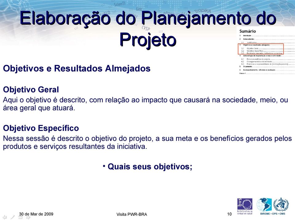 Objetivo Específico Nessa sessão é descrito o objetivo do projeto, a sua meta e os benefícios