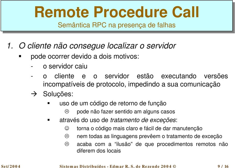 alguns casos $ através do uso de tratamento de exceções: torna o código mais claro e fácil de dar manutenção " nem todas as linguagens prevêem o