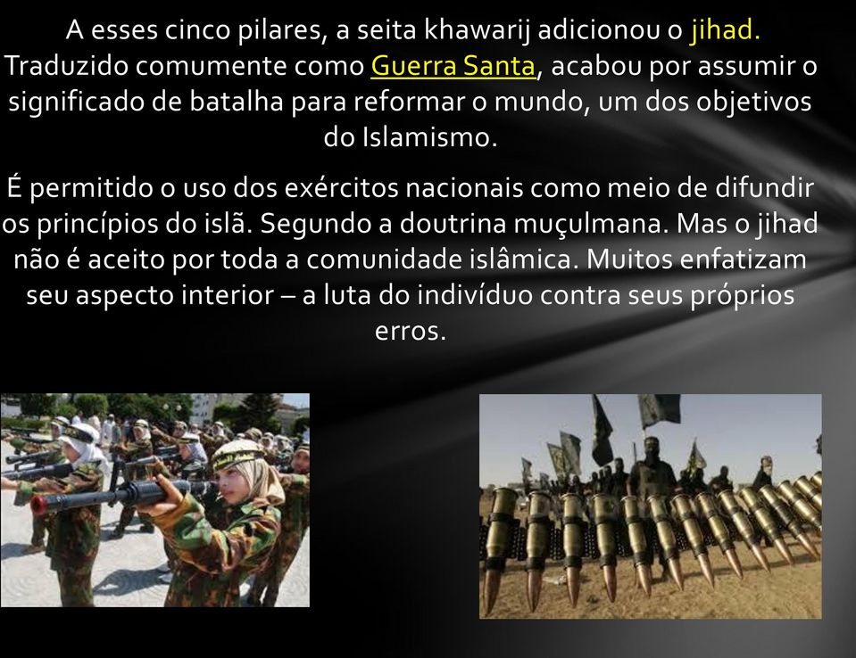 objetivos do Islamismo. É permitido o uso dos exércitos nacionais como meio de difundir os princípios do islã.