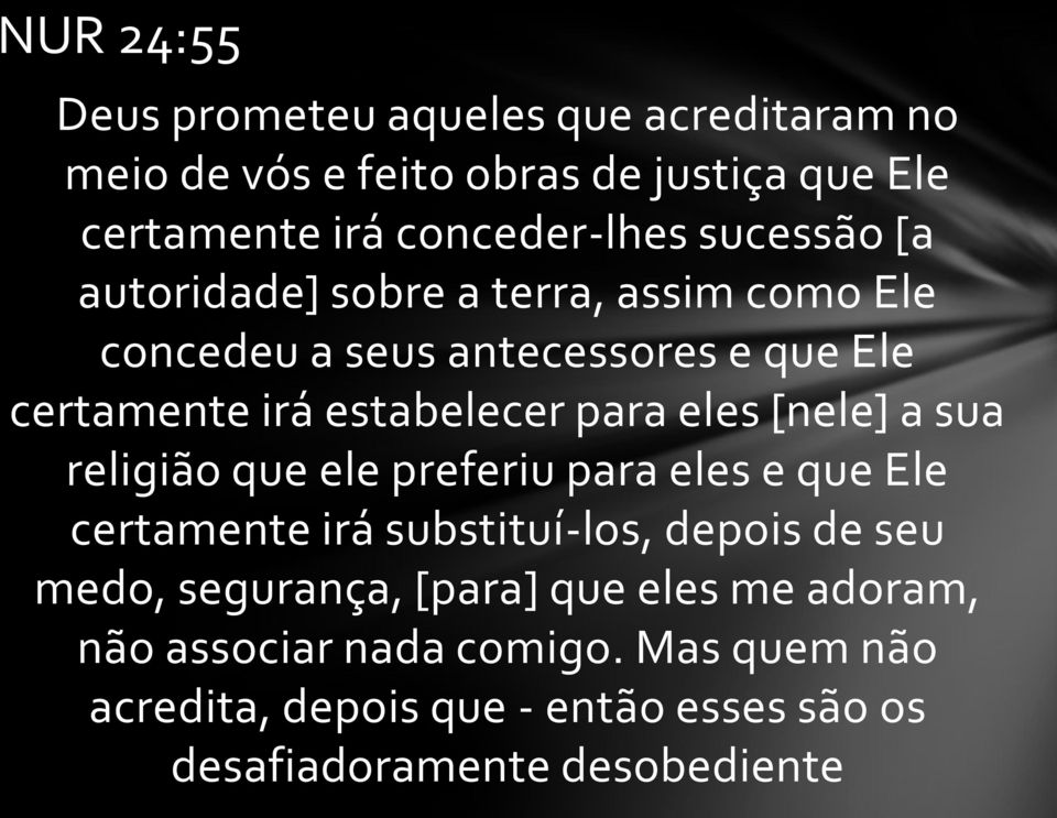 eles [nele] a sua religião que ele preferiu para eles e que Ele certamente irá substituí-los, depois de seu medo, segurança,