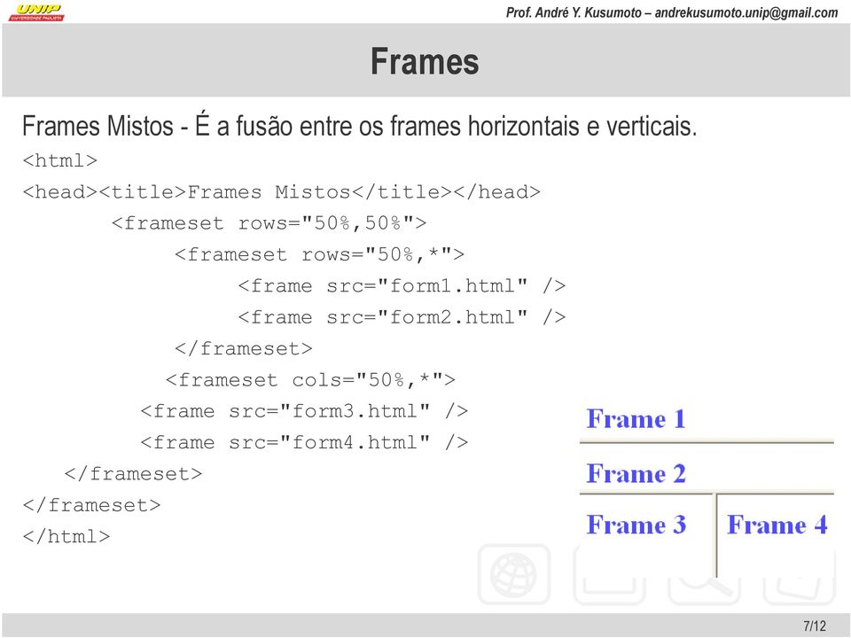 </html> <frameset rows="50%,*"> <frame src="form1.html" /> <frame src="form2.