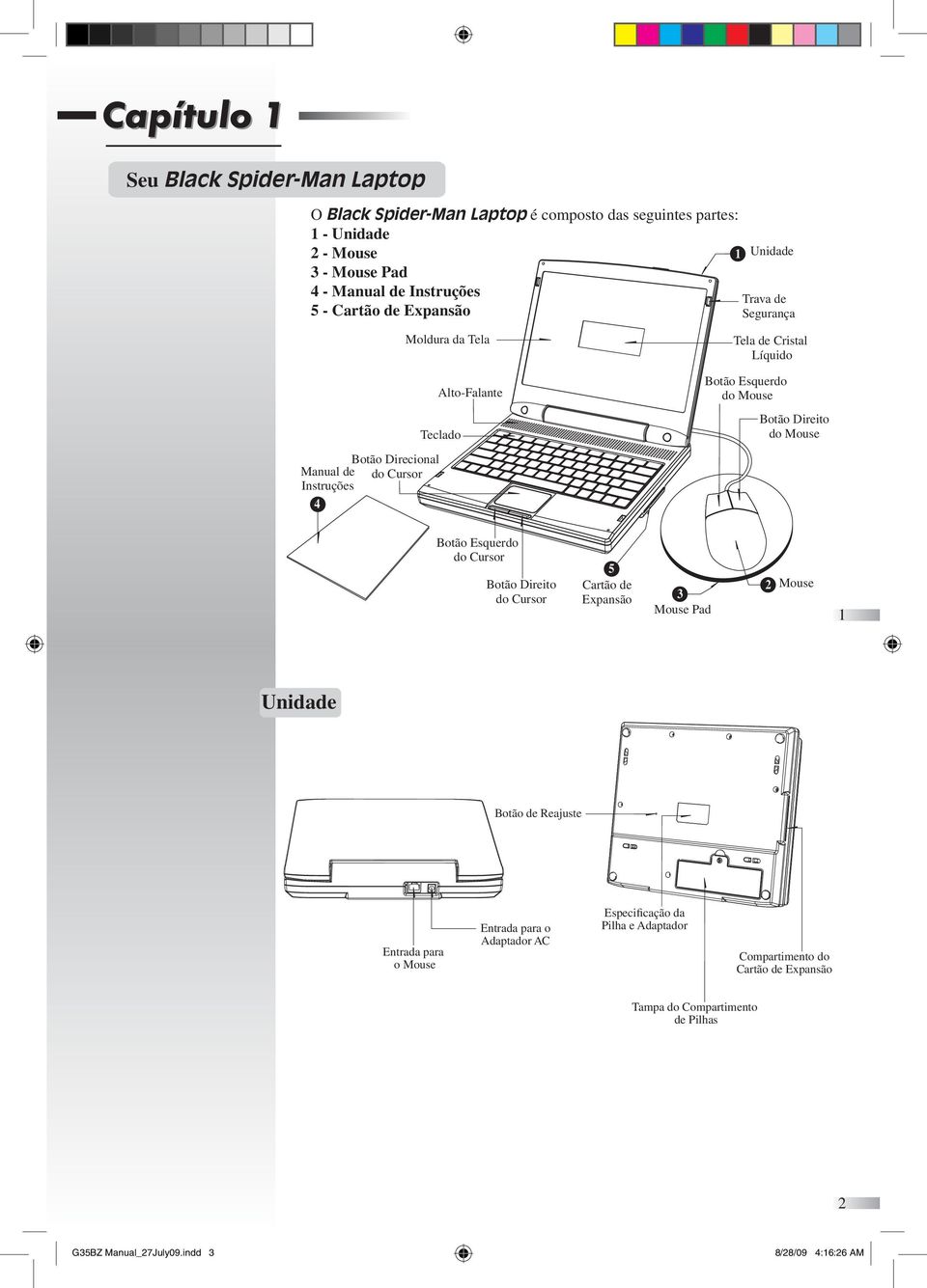 Botão Direito do Mouse 4 Botão Esquerdo do Cursor Botão Direito do Cursor 5 Cartão de Expansão 5 3 Mouse Pad 3 2 2 Mouse 1 Unidade Botão de Reajuste Entrada para o Mouse