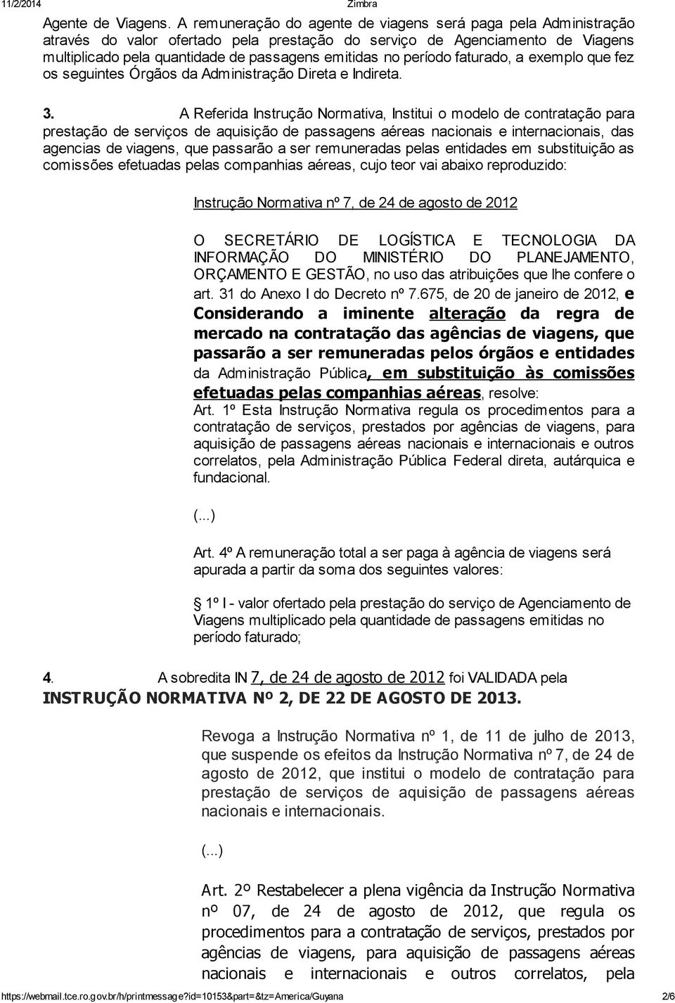 período faturado, a exemplo que fez os seguintes Órgãos da Administração Direta e Indireta. 3.