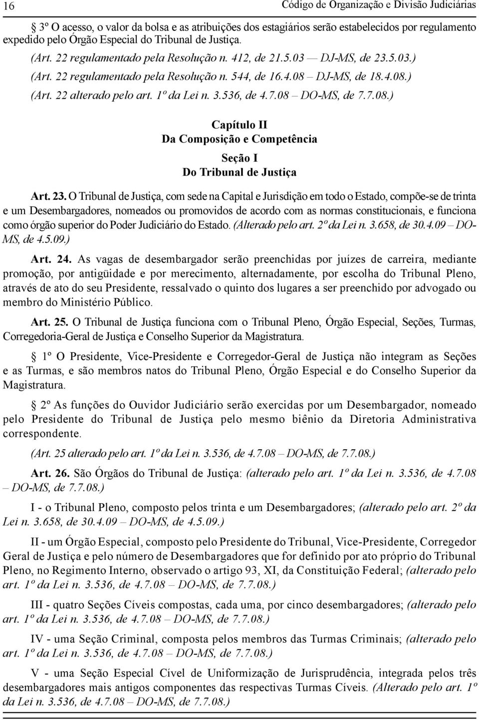 536, de 4.7.08 DO-MS, de 7.7.08.) Capítulo II Da Composição e Competência Seção I Do Tribunal de Justiça Art. 23.