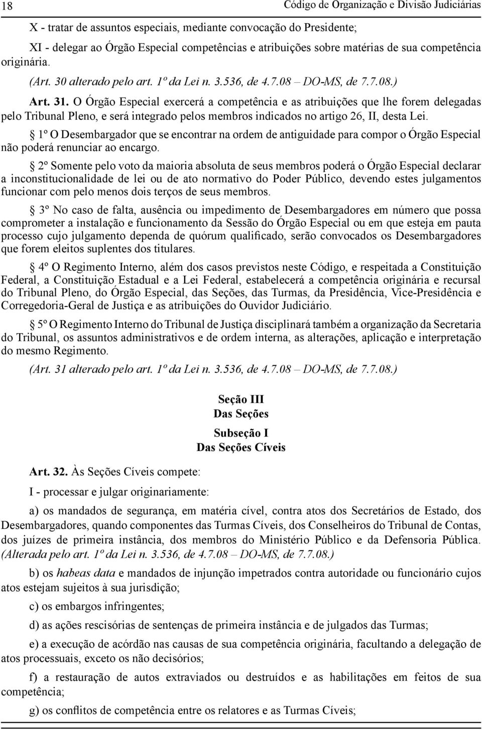 O Órgão Especial exercerá a competência e as atribuições que lhe forem delegadas pelo Tribunal Pleno, e será integrado pelos membros indicados no artigo 26, II, desta Lei.