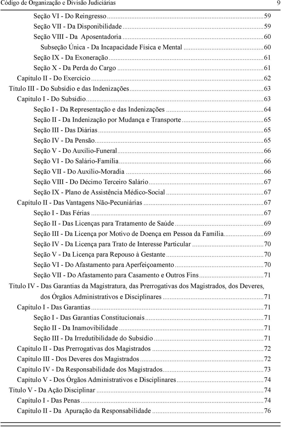 ..63 Seção I - Da Representação e das Indenizações...64 Seção II - Da Indenização por Mudança e Transporte...65 Seção III - Das Diárias...65 Seção IV - Da Pensão...65 Seção V - Do Auxílio-Funeral.