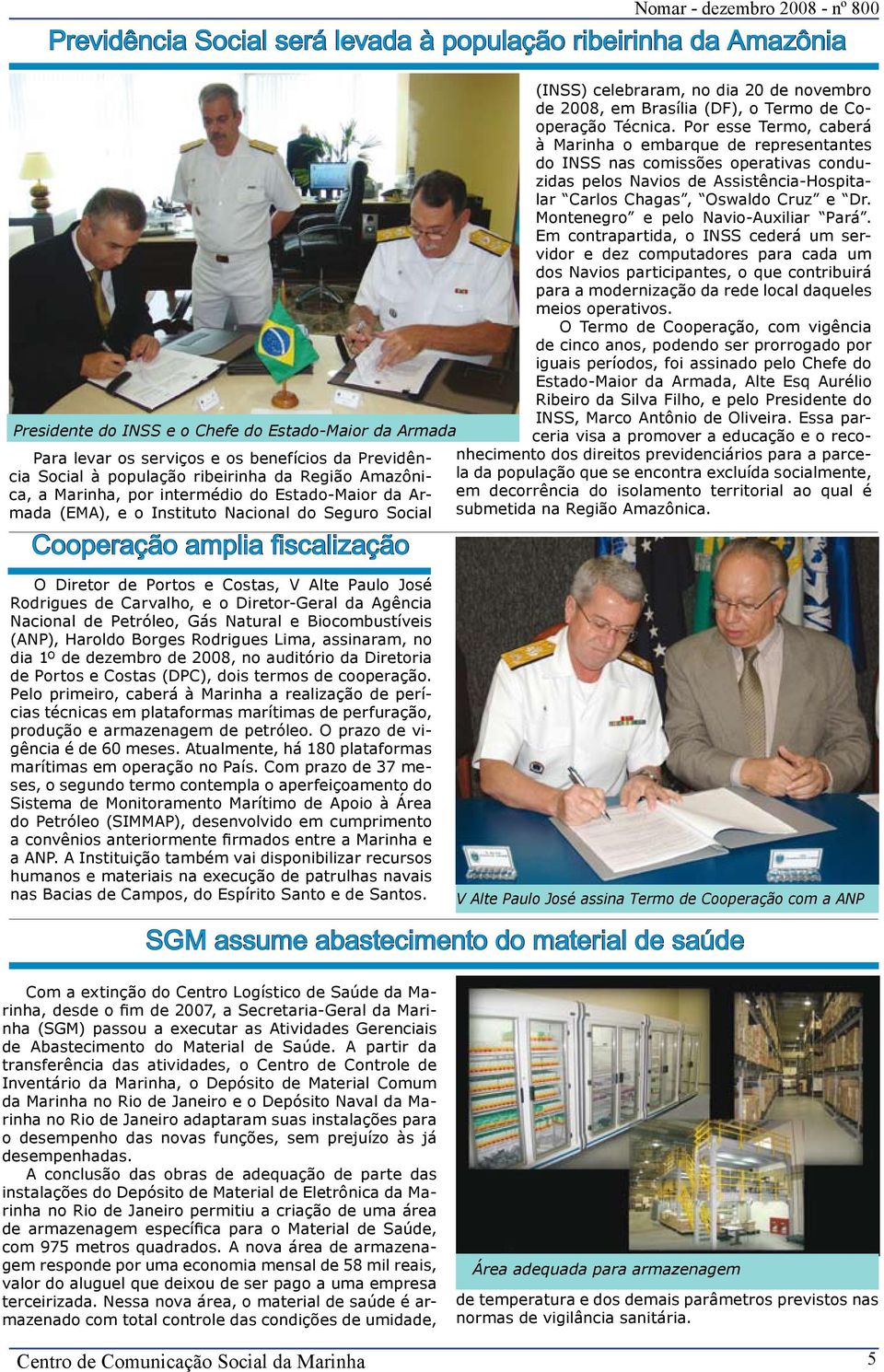 Paulo José Rodrigues de Carvalho, e o Diretor-Geral da Agência Nacional de Petróleo, Gás Natural e Biocombustíveis (ANP), Haroldo Borges Rodrigues Lima, assinaram, no dia 1º de dezembro de 2008, no