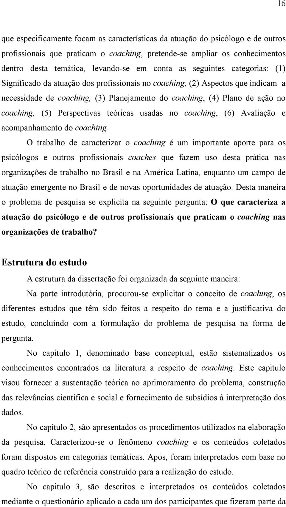 coaching, (5) Perspectivas teóricas usadas no coaching, (6) Avaliação e acompanhamento do coaching.