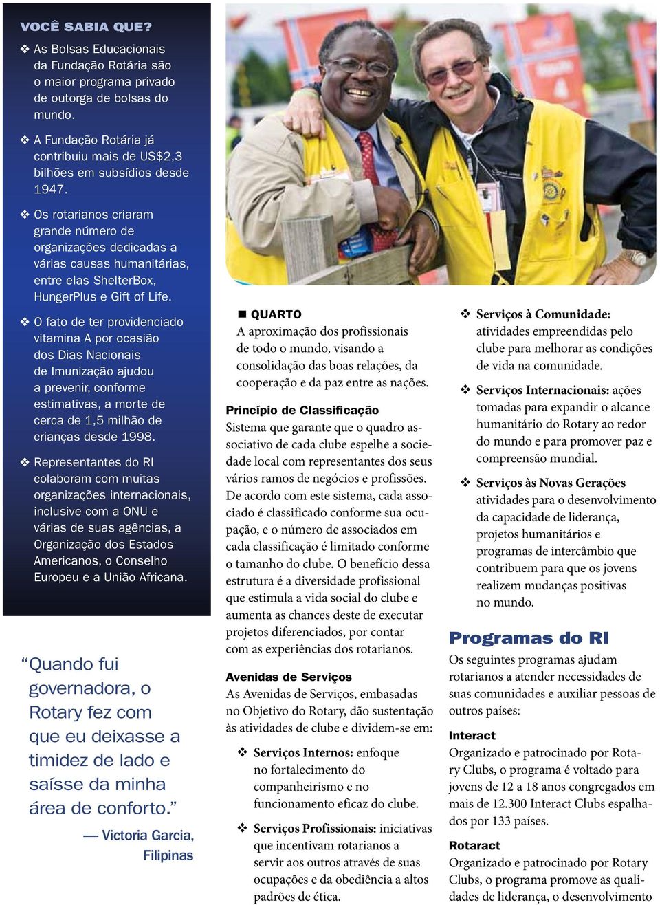 O fato de ter providenciado vitamina A por ocasião dos Dias Nacionais de Imunização ajudou a prevenir, conforme estimativas, a morte de cerca de 1,5 milhão de crianças desde 1998.