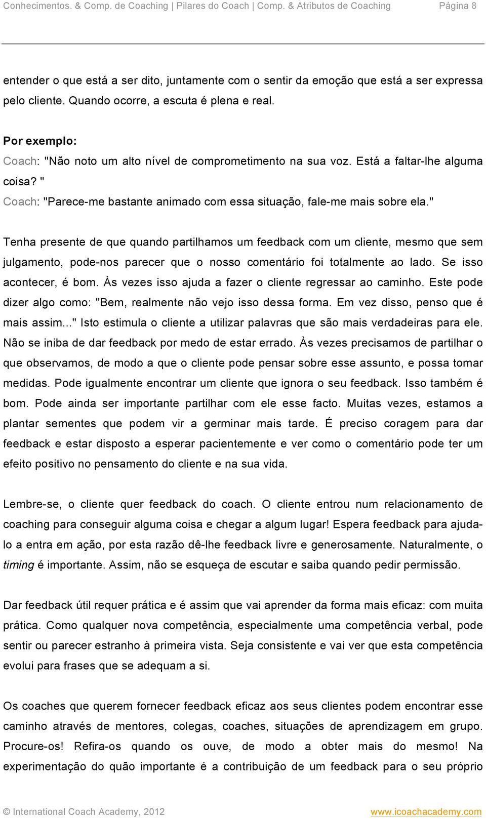 " Coach: "Parece-me bastante animado com essa situação, fale-me mais sobre ela.